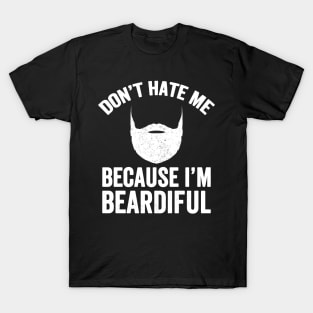 Don't hate me because I'm beardiful T-Shirt